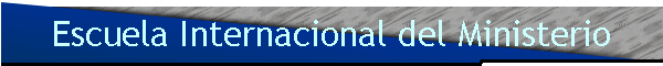 Escuela Internacional del Ministerio
